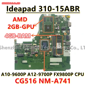 CG516 NM-A741 NMA741 Для материнской платы ноутбука Lenovo IdeaPad 310-15ABR С процессором A10-9600P A12-9700P FX9800P AMD 2 ГБ GPU 4 ГБ оперативной памяти